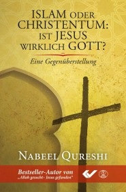 Islam oder Christentum: Ist Jesus wirklich Gott? (N. Qureshi)